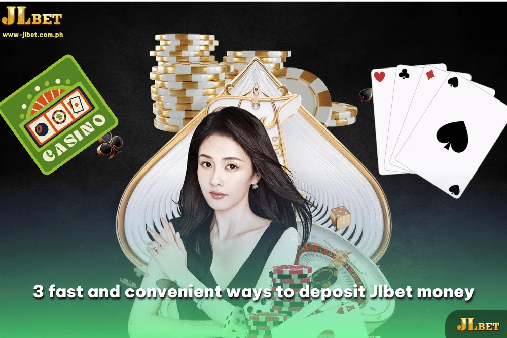 3 fast and convenient ways to deposit Jlbet money