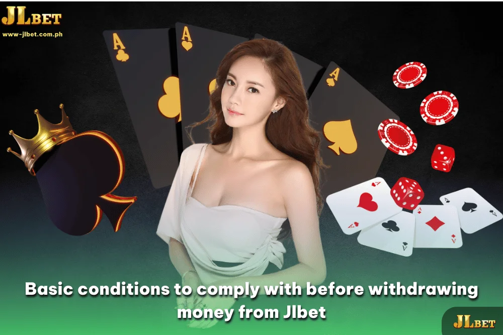 Basic conditions to comply with before withdrawing money from Jlbet