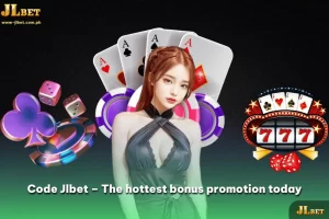 Code Jlbet – The hottest bonus promotion today